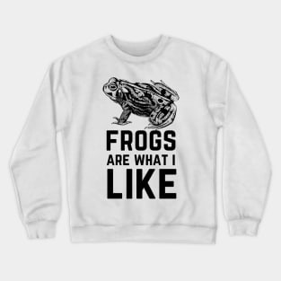 Frogs Are What I Like Crewneck Sweatshirt